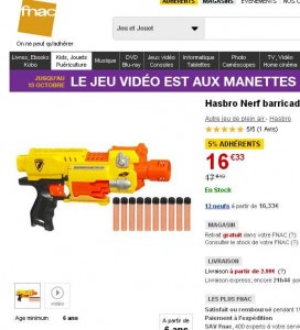 sur le site de la fnac le nerf barricade est à 16 euros pour les adherents ( plus de 17 sinon )